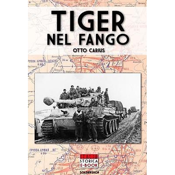 Tiger nel fango / Italia Storica Ebook Bd.1, Otto Carius