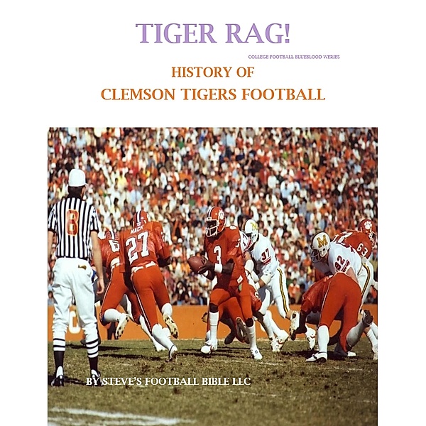 Tiger Rag! History of Clemson Tigers Football (College Football Blueblood Series, #3) / College Football Blueblood Series, Steve Fulton