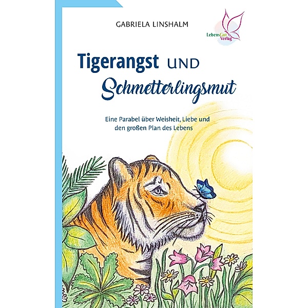 Tigerangst und Schmetterlingsmut, Gabriela Linshalm