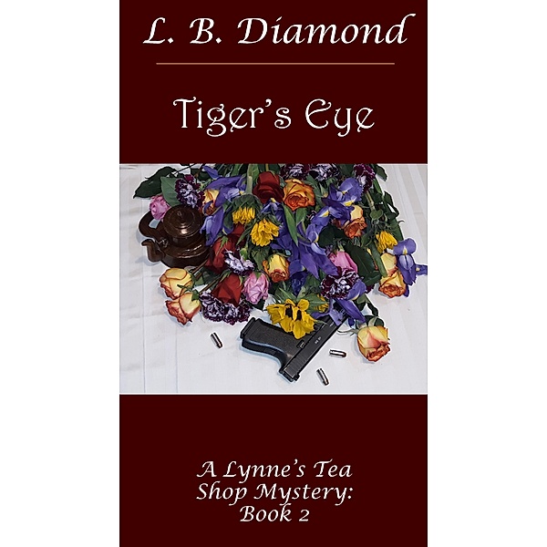 Tiger's Eye (A Lynne's Tea Shop Cozy Mystery series, #2) / A Lynne's Tea Shop Cozy Mystery series, L. B. Diamond
