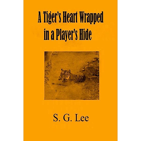 Tiger's Heart Wrapped In a Player's Hide / S.G. Lee, S. G. Lee