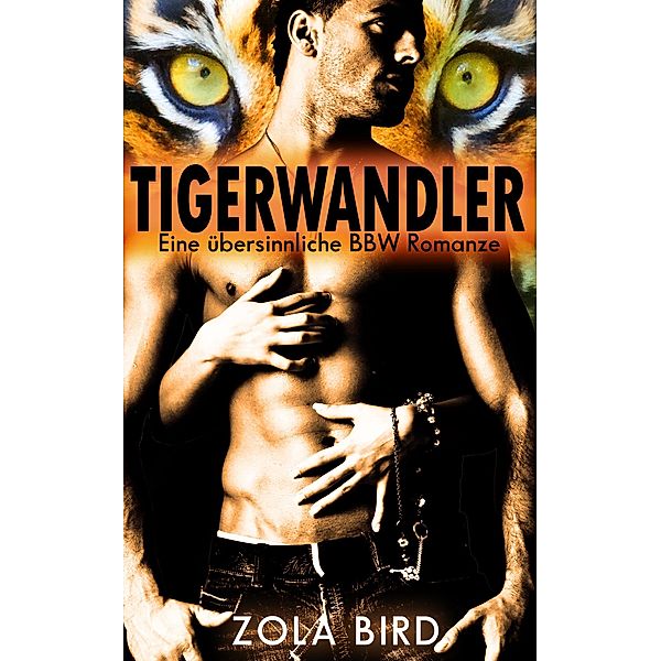 Tigerwandler: Eine übersinnliche BBW Romanze (Man Eaters, #1) / Man Eaters, Zola Bird