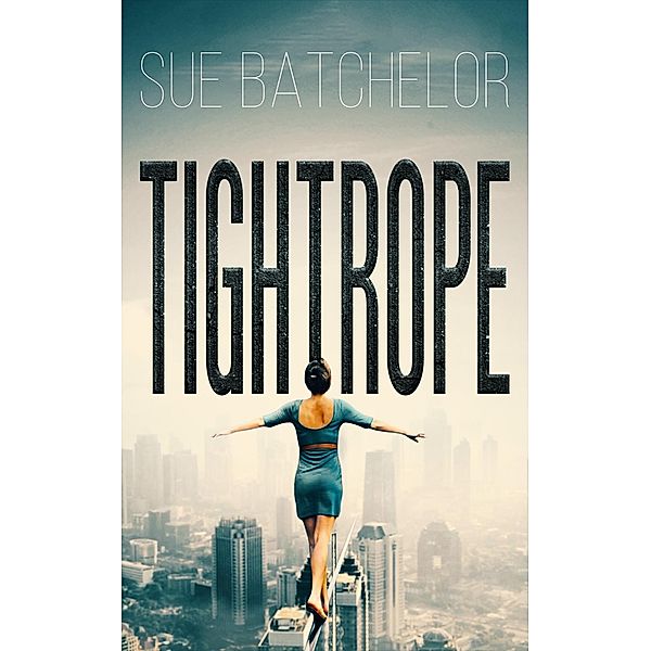 Tightrope / Austin Macauley Publishers, Sue Batchelor