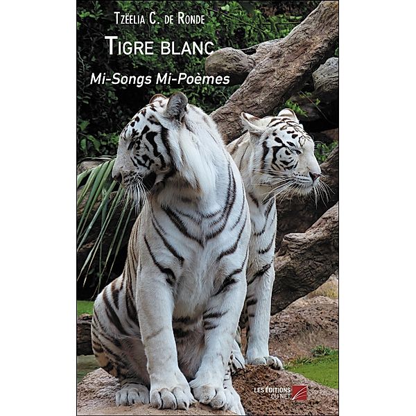 Tigre blanc / Les Editions du Net, C. de Ronde Tzeelia C. de Ronde