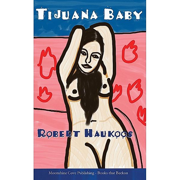 Tijuana Baby, Robert Haukoos