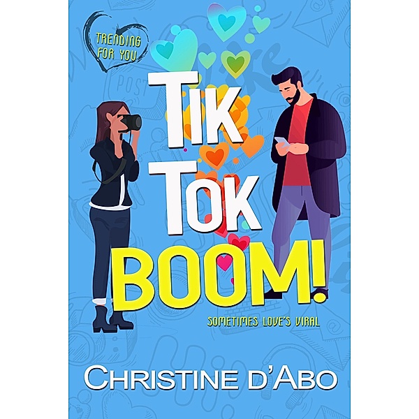 Tik Tok Boom (Trending For You, #1) / Trending For You, Christine D'Abo