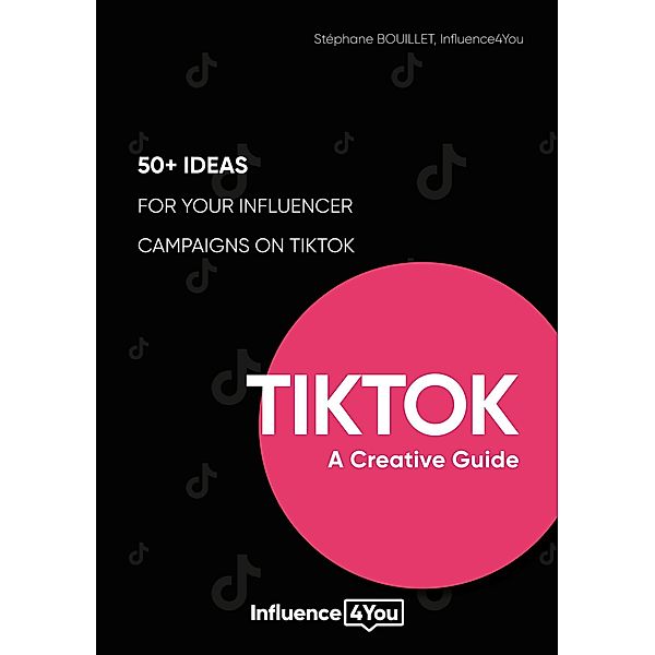 TikTok: A Creative Guide, Stéphane Bouillet, Influence4you