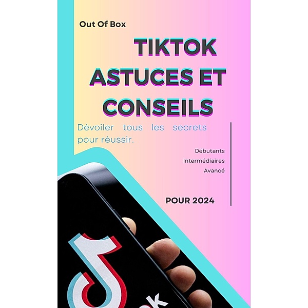 Tiktok Astuce & Conseils (tips&tricks, #1) / tips&tricks, Out Of Box