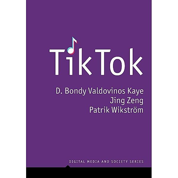 TikTok / DMS - Digital Media and Society, D. Bondy Valdovinos Kaye, Jing Zeng, Patrik Wikstrom