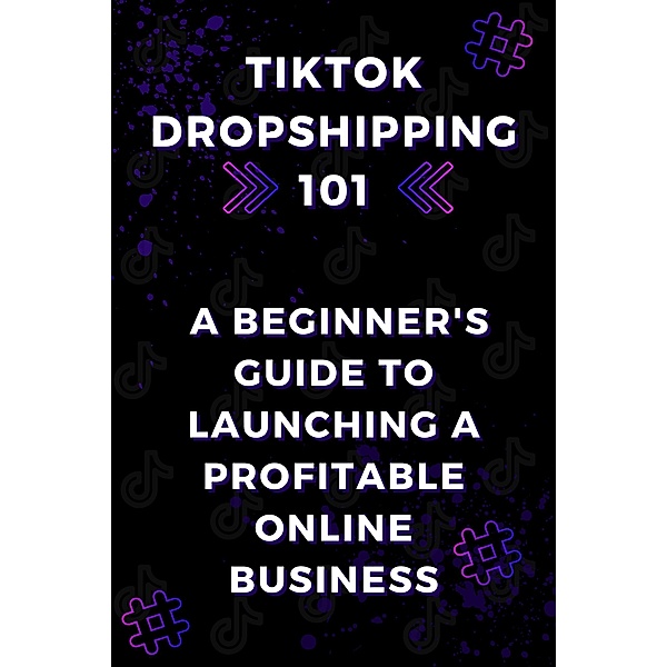 TikTok Dropshipping 101: A Beginner's Guide to Launching a Profitable Online Business, Charnelle Gibson