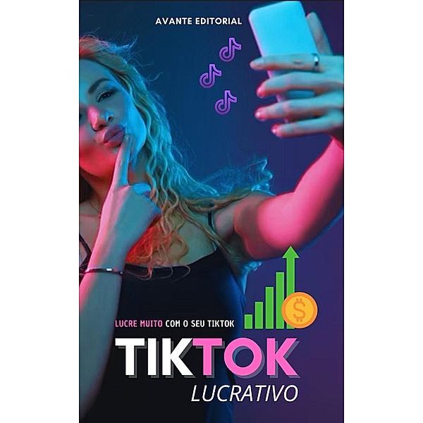 TikTok Lucrativo / Dinheiro e Negócios, Avante Editorial