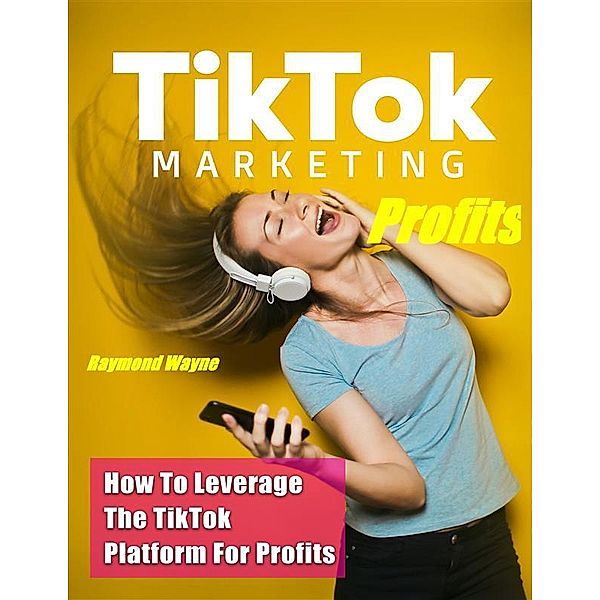 TikTok Marketing Profits, Raymond Wayne