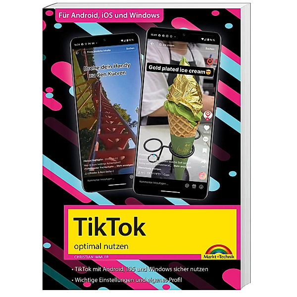 TikTok - optimal nutzen - Alle wichtigen Funktionen erklärt für Windows, Android und iOS - Tipps & Tricks, Christian Immler