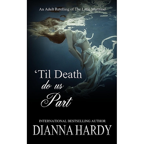 'Til Death Do Us Part (an adult retelling of The Little Mermaid) / Bitten Fruit Books / Satin Smoke Press, Dianna Hardy