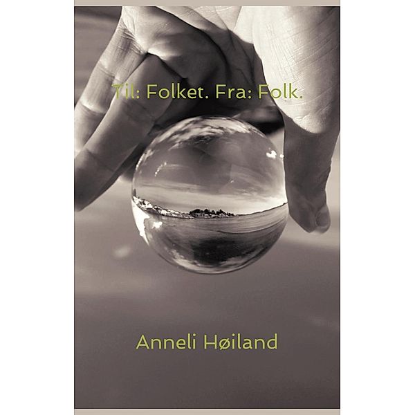 Til: Folket. Fra: Folk. / FastPencil Publishing, Anneli Høiland