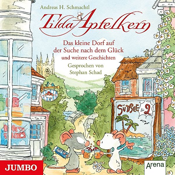 Tilda Apfelkern - Tilda Apfelkern. Das kleine Dorf auf der Suche nach dem Glück und weitere Geschichten, Andreas H. Schmachtl