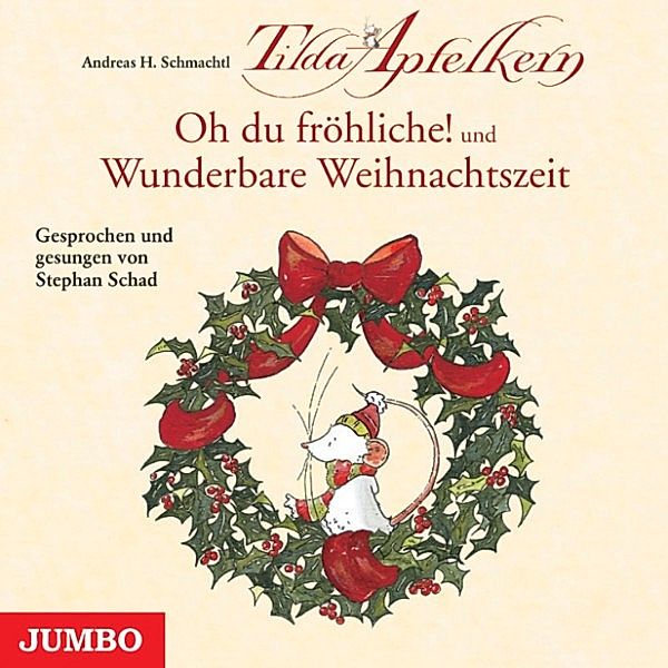 Tilda Apfelkern - Tilda Apfelkern. Oh du fröhliche! und Wunderbare Weihnachtszeit, Andreas H. Schmachtl