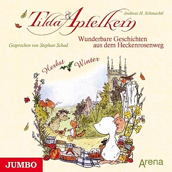 Tilda Apfelkern - Tilda Apfelkern. Wunderbare Geschichten aus dem Heckenrosenweg: Herbst und Winter, Andreas H. Schmachtl