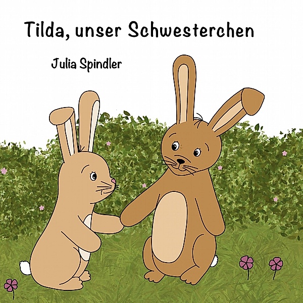 Tilda, unser Schwesterchen, Julia Spindler