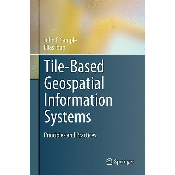Tile-Based Geospatial Information Systems, John T. Sample, Elias Ioup