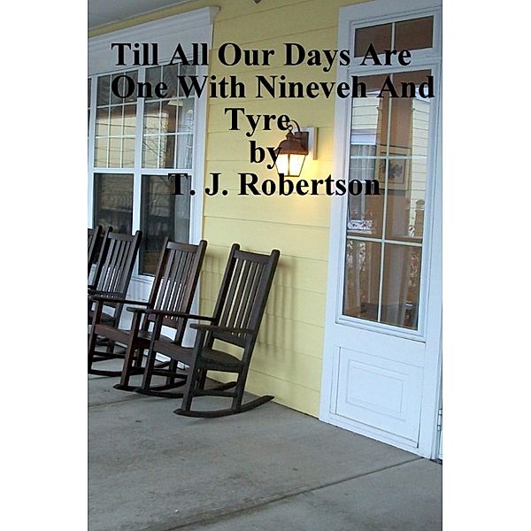 Till All Our Days Are One With Nineveh And Tyre, T. J. Robertson