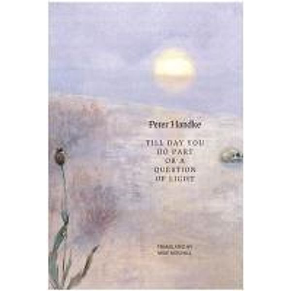 Till Day You Do Part Or A Question of Light, Peter Handke