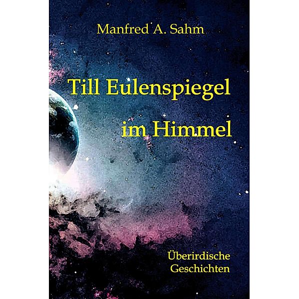 Till Eulenspiegel im Himmel, Manfred A. Sahm