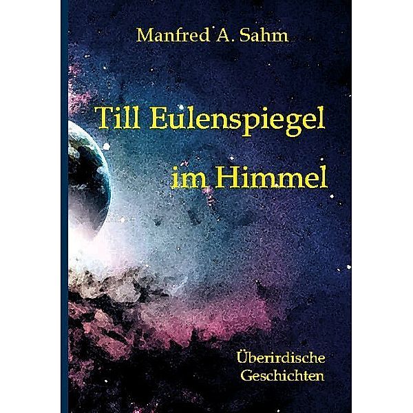 Till Eulenspiegel im Himmel, Manfred A. Sahm