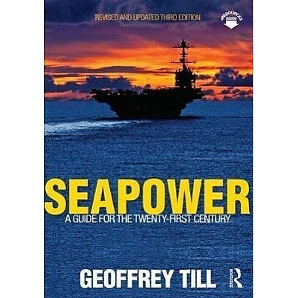 Till, G: Seapower: A Guide for the Twenty-First Century, Geoffrey Till