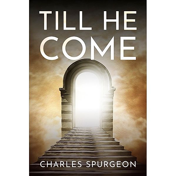 Till He Come / Antiquarius, Charles Spurgeon