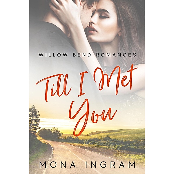 Till I Met You (Willow Bend Romances, #3) / Willow Bend Romances, Mona Ingram
