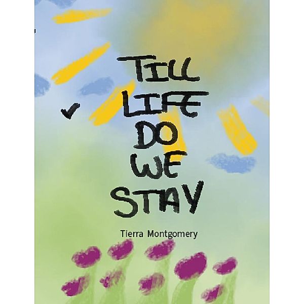 TILL LIFE DO WE STAY, Tierra Montgomery