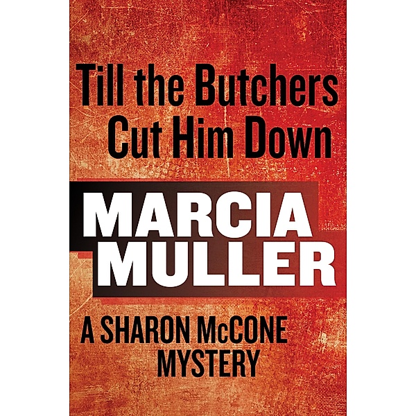 Till the Butchers Cut Him Down / Sharon McCone Mystery Bd.15, Marcia Muller