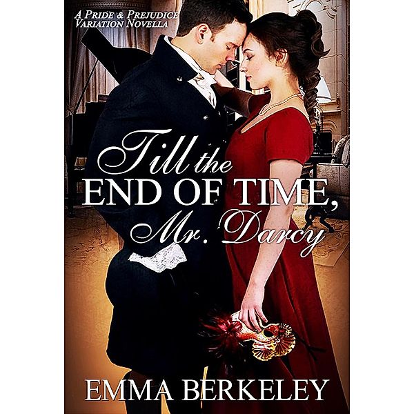Till the End of Time, Mr. Darcy: A Pride and Prejudice Variation Novella, Emma Berkeley