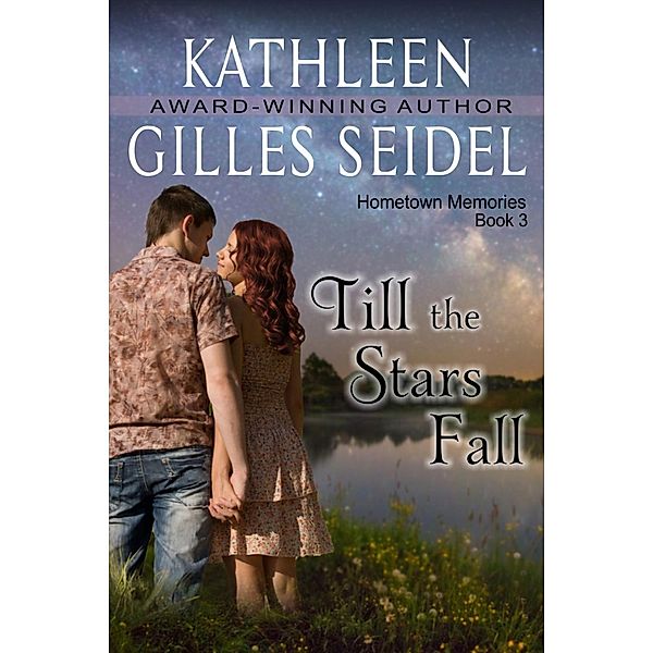 Till the Stars Fall (Hometown Memories, Book 3), Kathleen Gilles Seidel