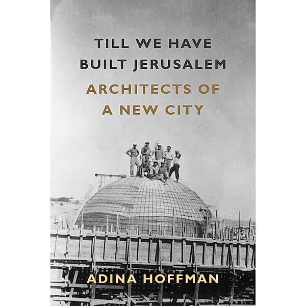 Till We Have Built Jerusalem, Adina Hoffman