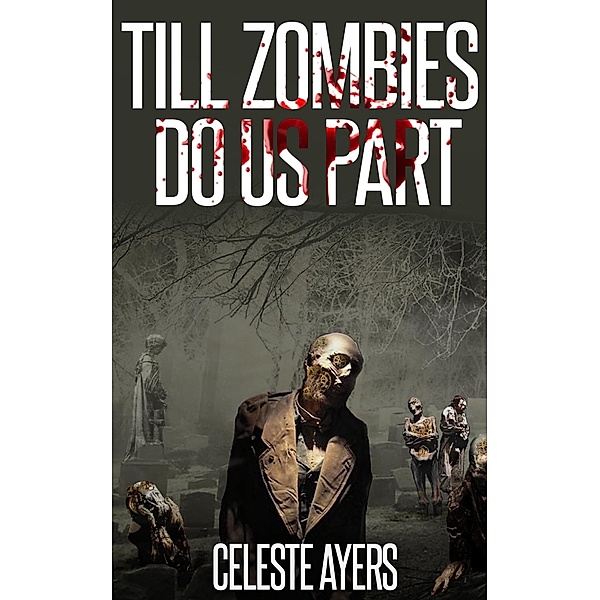 Till Zombies Do Us Part / Celeste Ayers, Celeste Ayers