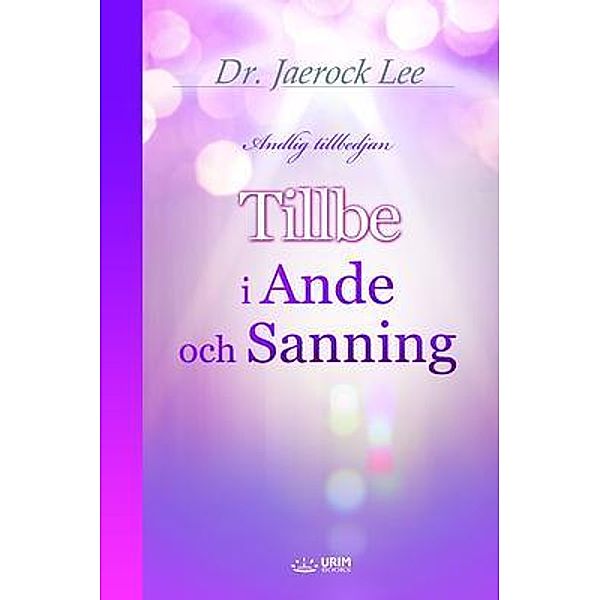 Tillbe i ande och sanning(Swedish Edition), Jaerock Lee