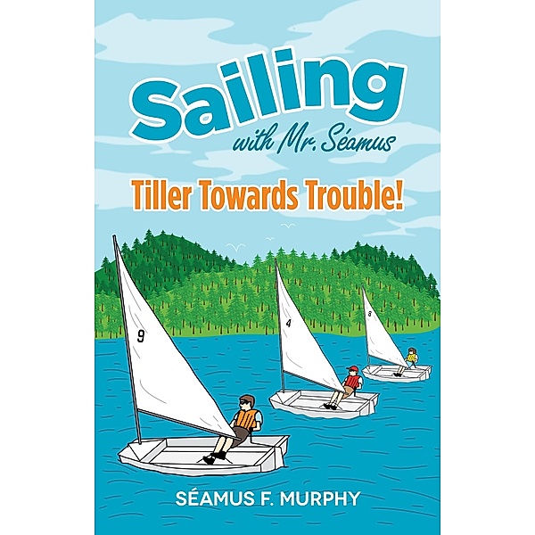 Tiller Towards Trouble! / Seamus F. Murphy, Seamus F. Murphy