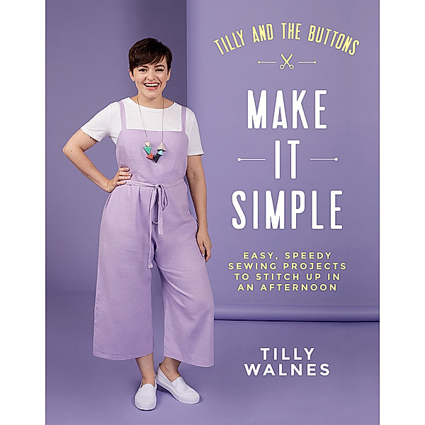Tilly and the Buttons: Make It Simple, Tilly Walnes