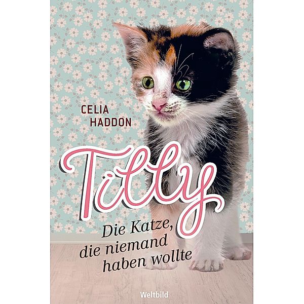 Tilly - Die Katze, die niemand haben wollte, Celia Haddon