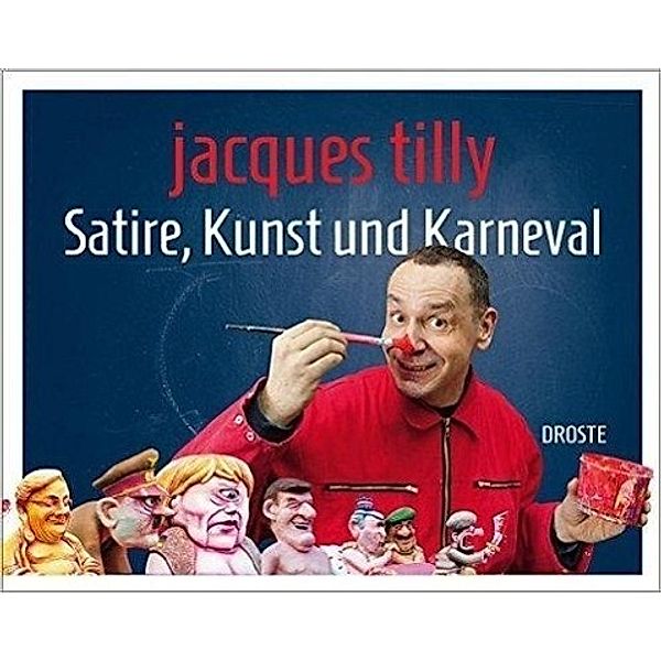 Tilly, J: Satire, Kunst und Karneval, Jacques Tilly