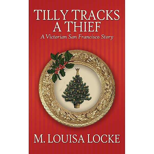 Tilly Tracks a Thief (Victorian San Francisco Mystery) / Victorian San Francisco Mystery, M. Louisa Locke