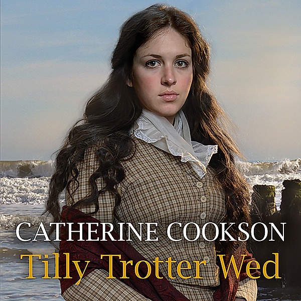 Tilly Trotter - 2 - Tilly Trotter Wed, Catherine Cookson