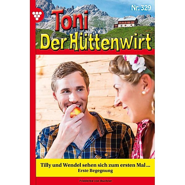 Tilly und Wendel sehen sich zum ersten Mal ... / Toni der Hüttenwirt Bd.329, Friederike von Buchner