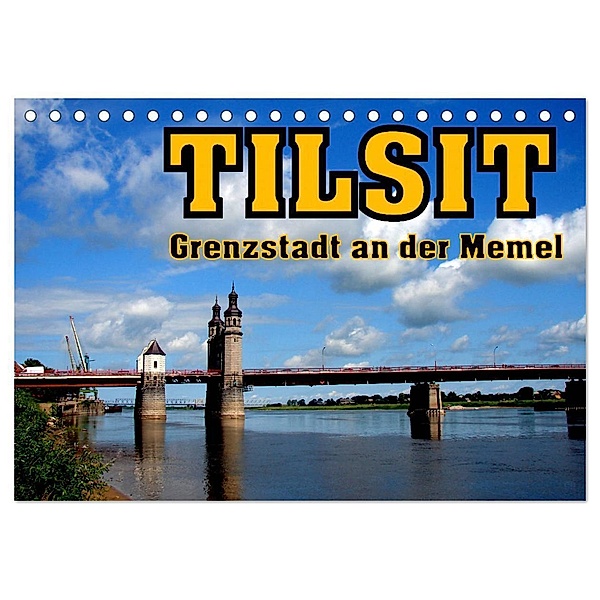 Tilsit - Grenzstadt an der Memel (Tischkalender 2024 DIN A5 quer), CALVENDO Monatskalender, Henning von Löwis of Menar