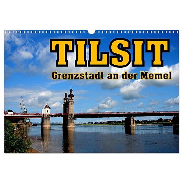 Tilsit - Grenzstadt an der Memel (Wandkalender 2024 DIN A3 quer), CALVENDO Monatskalender, Henning von Löwis of Menar