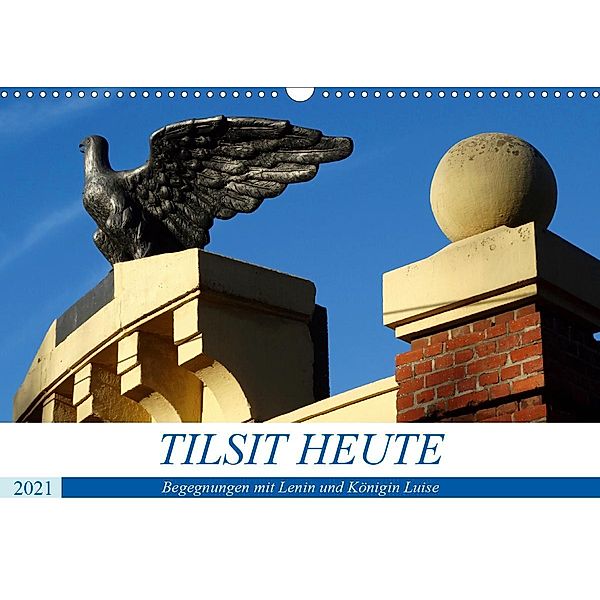 TILSIT HEUTE - Begegnungen mit Lenin und Königin Luise (Wandkalender 2021 DIN A3 quer), Henning von Löwis of Menar, Henning von Löwis of Menar