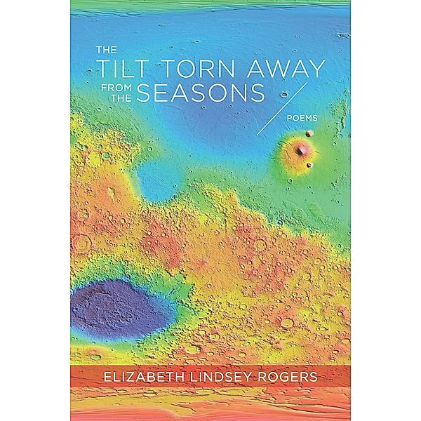 Tilt Torn Away from the Seasons / ACRE, Rogers Elizabeth Lindsey Rogers