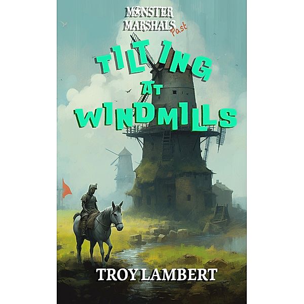 Tilting at Windmills (Monster Marshals Past, #1) / Monster Marshals Past, Troy Lambert